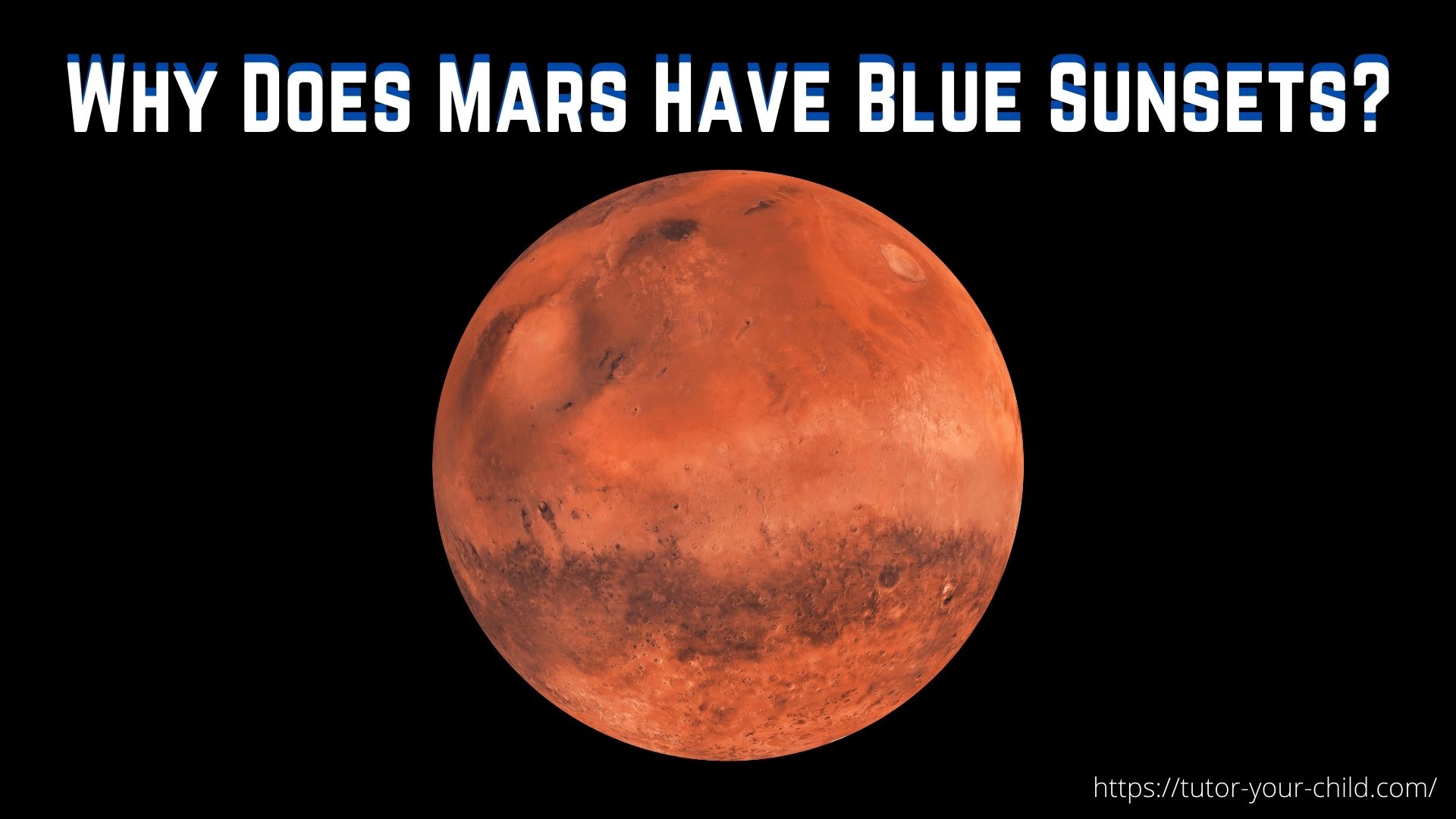 Why Does Mars Have Blue Sunsets? (And Other Questions about Mars.)