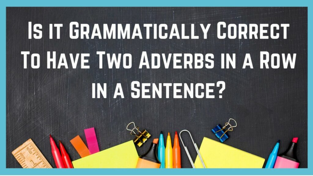 Is-it-Grammatically-Correct-To-Have-Two-Adverbs-in-a-Row-in-a-Sentence
