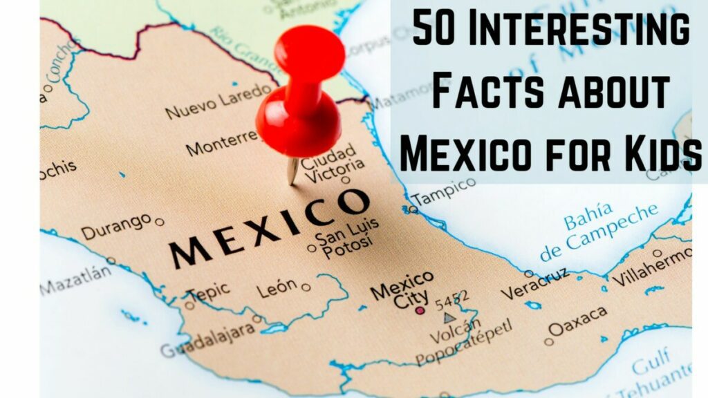 50 Interesting Facts about Mexico for Kids
